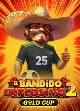 El Bandido Explosivo 2 Gold Cup