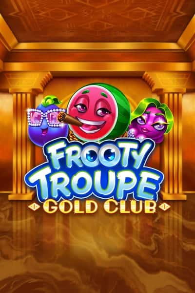 Frooty Troupe – Gold Club