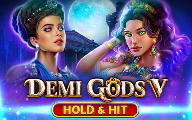 Demi Gods V – Hold & Hit