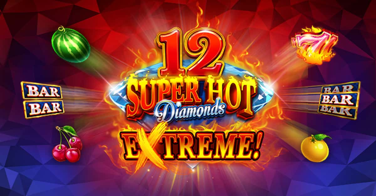 12 Super Hot Diamonds Extreme!